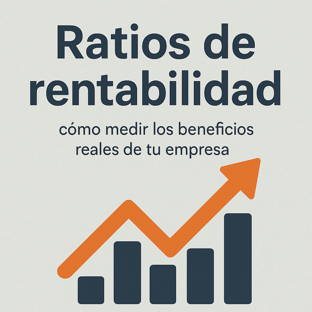 Ratios de rentabilidad: cómo medir los beneficios reales de tu empresa